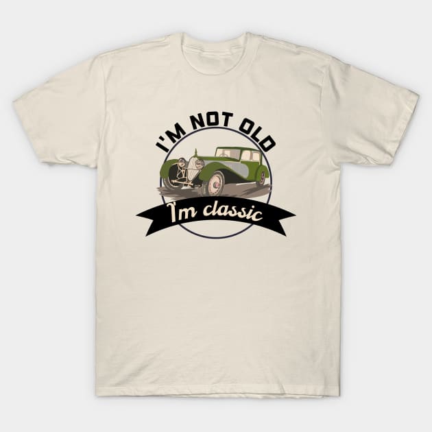 I'm not old I'm classic T-Shirt by afmr.2007@gmail.com